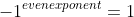 -1^{even exponent}=1